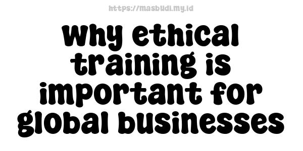 why ethical training is important for global businesses