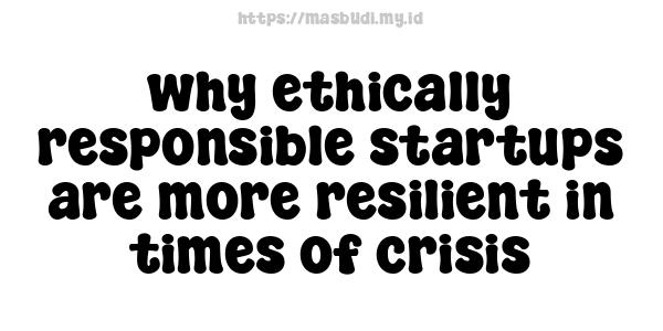 why ethically responsible startups are more resilient in times of crisis