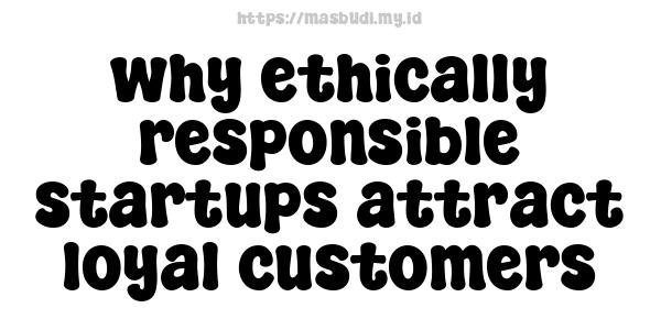 why ethically responsible startups attract loyal customers