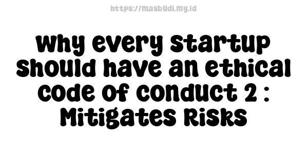 why every startup should have an ethical code of conduct 2 : Mitigates Risks