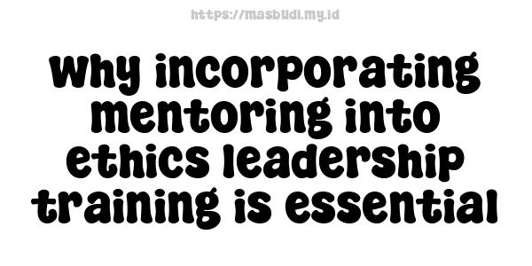 why incorporating mentoring into ethics leadership training is essential