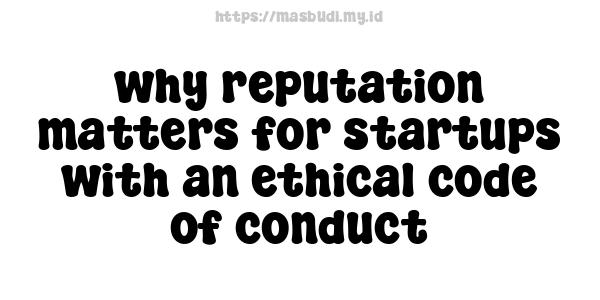 why reputation matters for startups with an ethical code of conduct