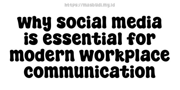 why social media is essential for modern workplace communication