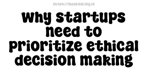 why startups need to prioritize ethical decision-making