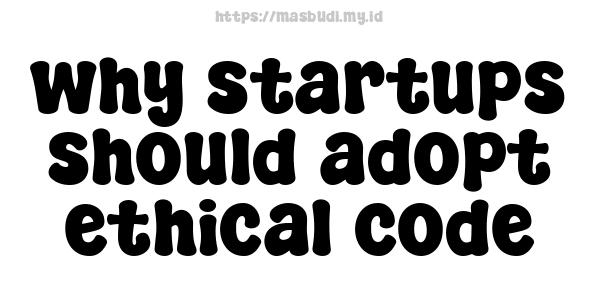 why startups should adopt ethical code