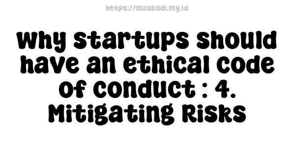 why-startups-should-have-an-ethical-code-of-conduct : 4. Mitigating Risks